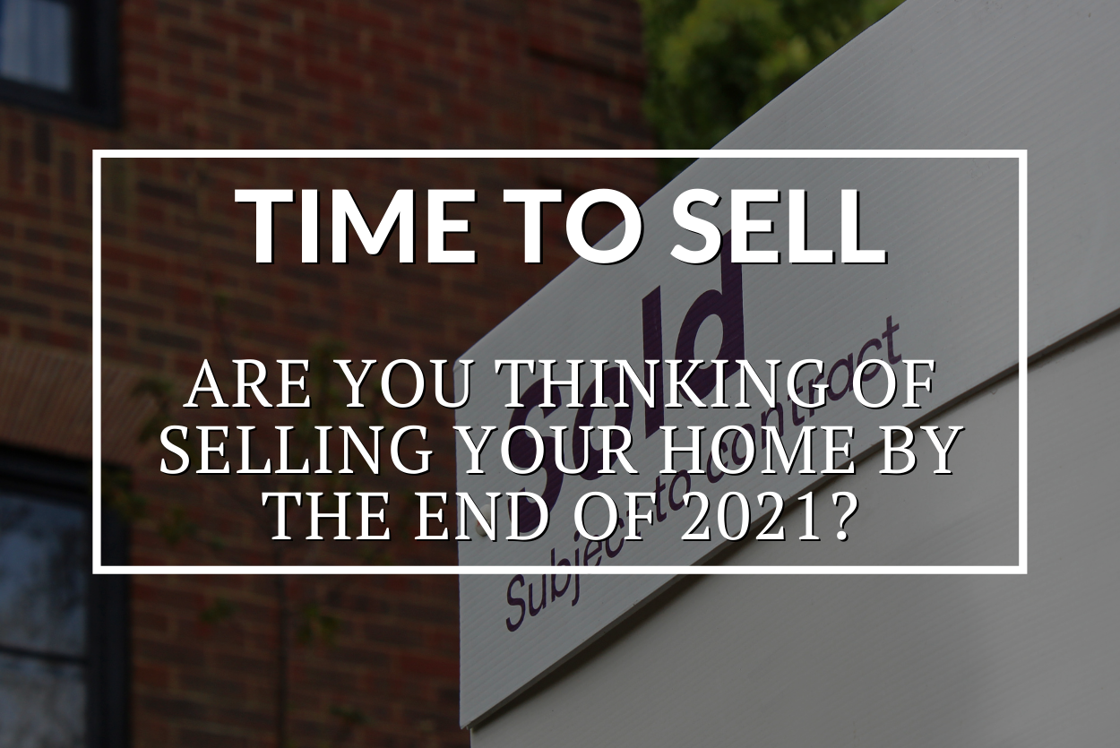 ARE YOU THINKING OF SELLING YOUR HOME BY THE END OF 2021?